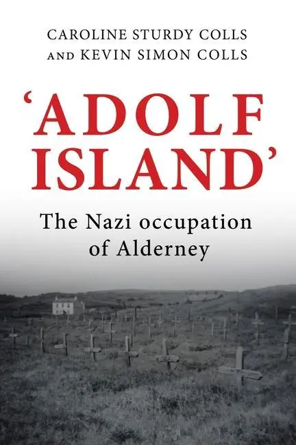 Cover: 9781526149060 | 'Adolf Island' | The Nazi Occupation of Alderney | Colls (u. a.)