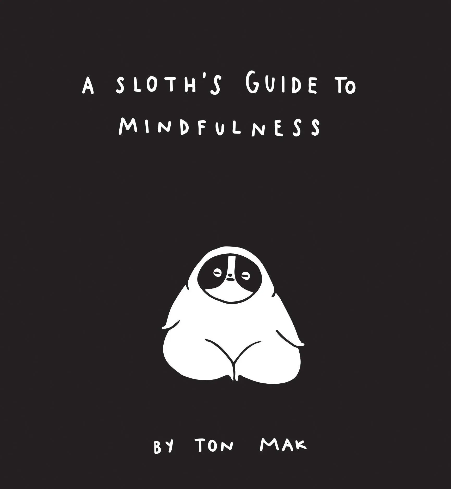 Cover: 9781452169460 | A Sloth's Guide to Mindfulness | Ton Mak | Buch | 120 S. | Englisch