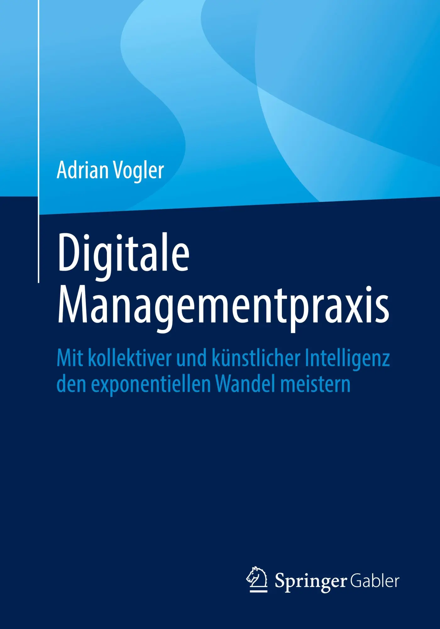 Cover: 9783662679760 | Digitale Managementpraxis | Adrian Vogler | Taschenbuch | xi | Deutsch