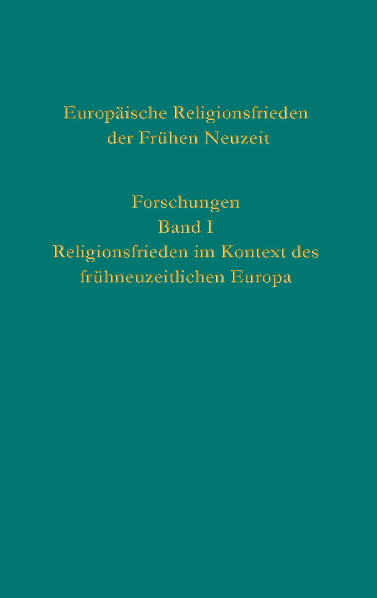 Europäische Religionsfrieden der Frühen Neuzeit - Forschungen - Neuware