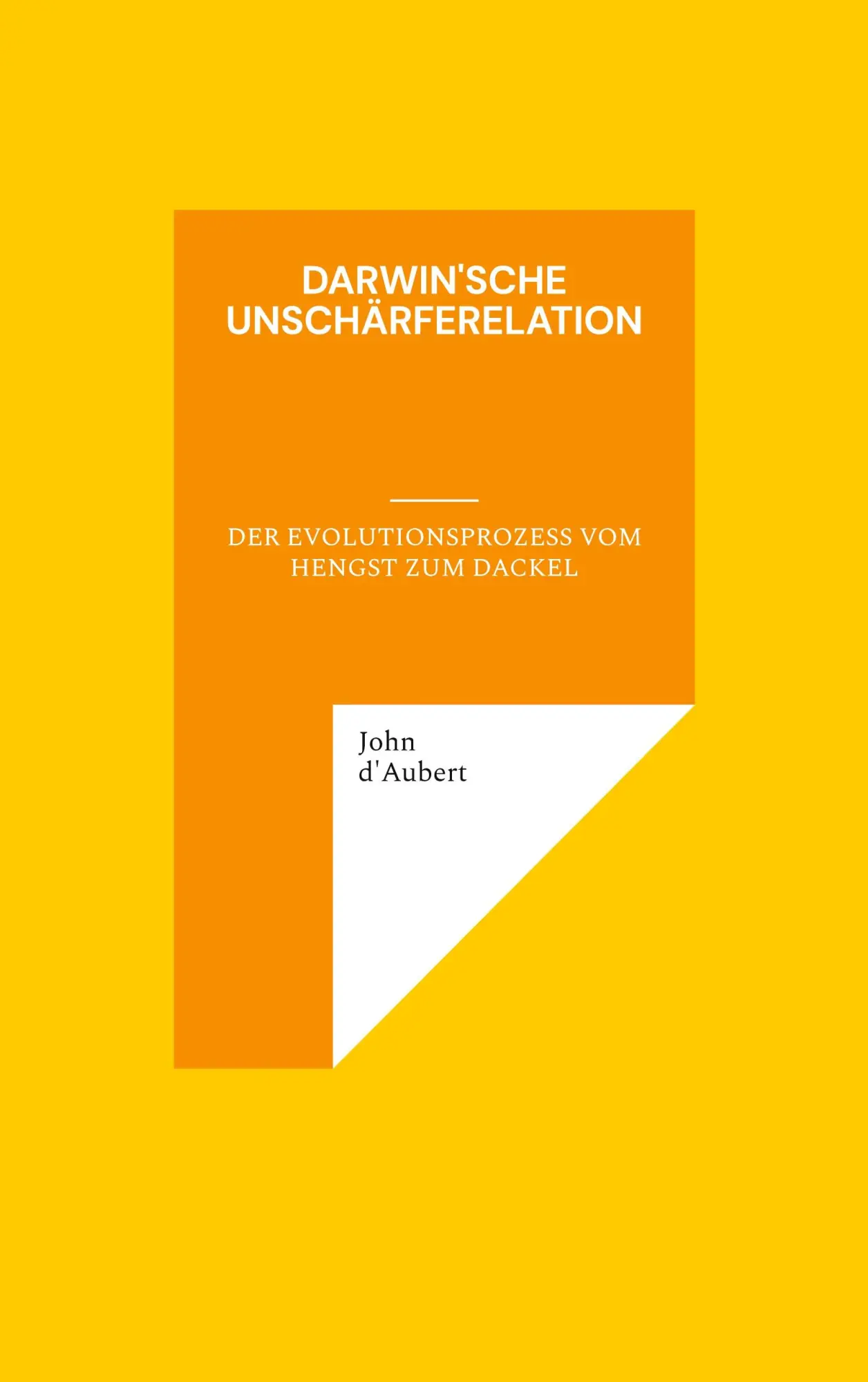 Cover: 9783756889860 | Darwin'sche Unschärferelation | John D'Aubert | Taschenbuch | 150 S.