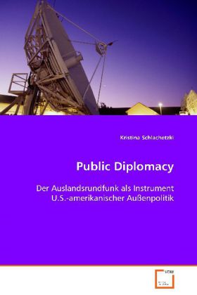 Public Diplomacy | Der Auslandsrundfunk als Instrument U.S.-amerikanischer Außenpolitik | Kristina Schlachetzki | Taschenbuch | Deutsch | VDM Verlag Dr. Müller | EAN 9783836459860 - Schlachetzki, Kristina