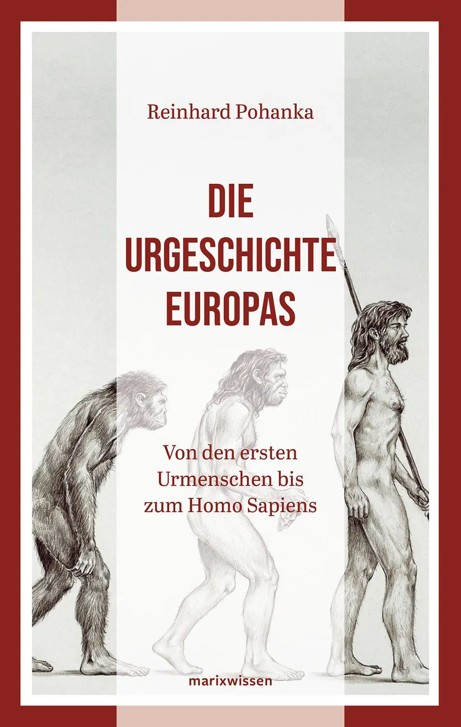 Cover: 9783865399960 | Die Urgeschichte Europas | Reinhard Pohanka | Buch | marixwissen