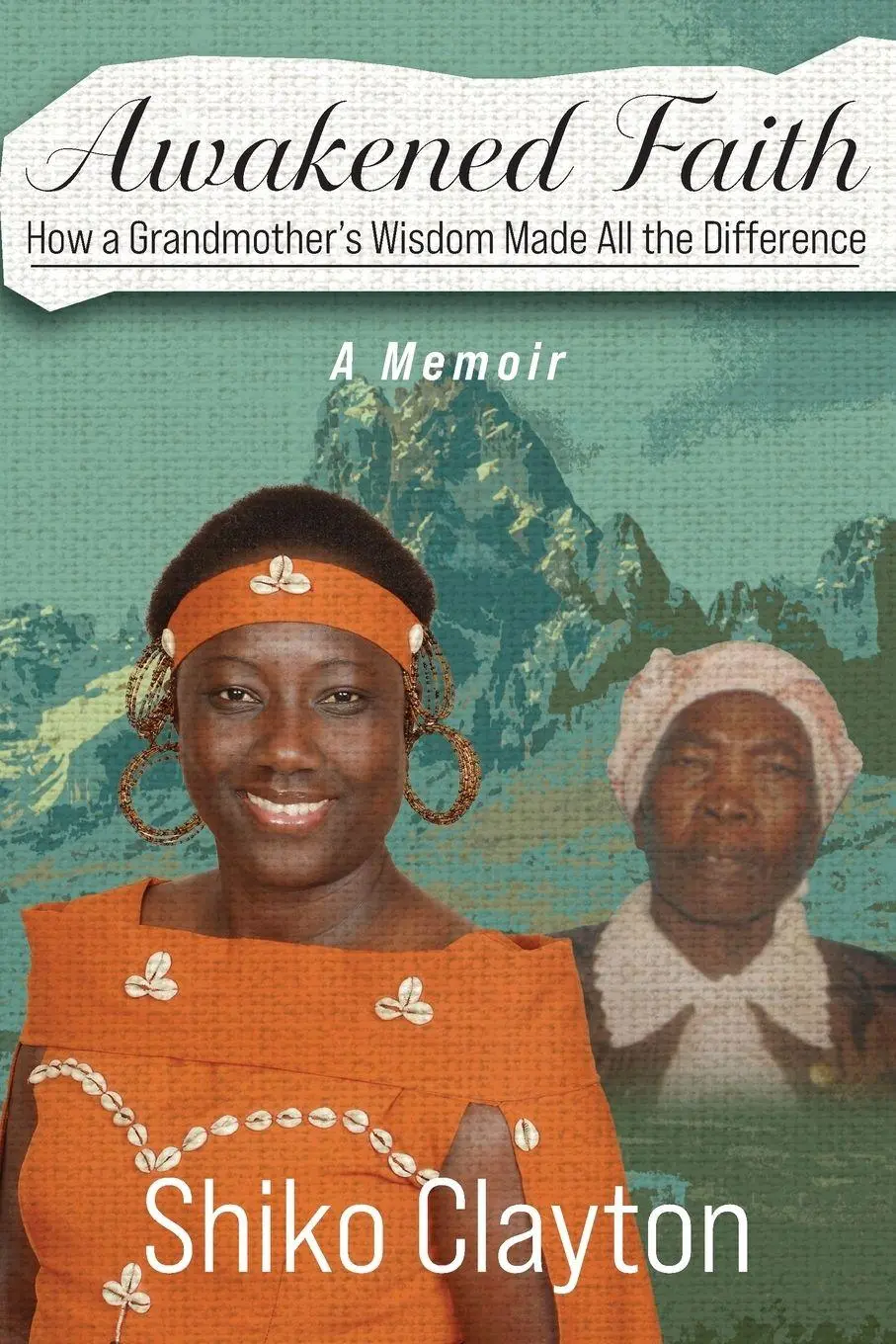Cover: 9798318800061 | Awakened Faith | How a Grandmother's Wisdom Made All the Difference