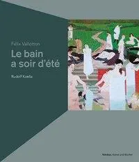 Cover: 9783038500261 | Félix Vallotton: Le bain au soir dété | Rudolf/Vallotton, Félix Koella