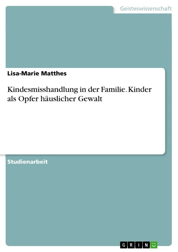 Cover: 9783668550261 | Kindesmisshandlung in der Familie. Kinder als Opfer häuslicher Gewalt