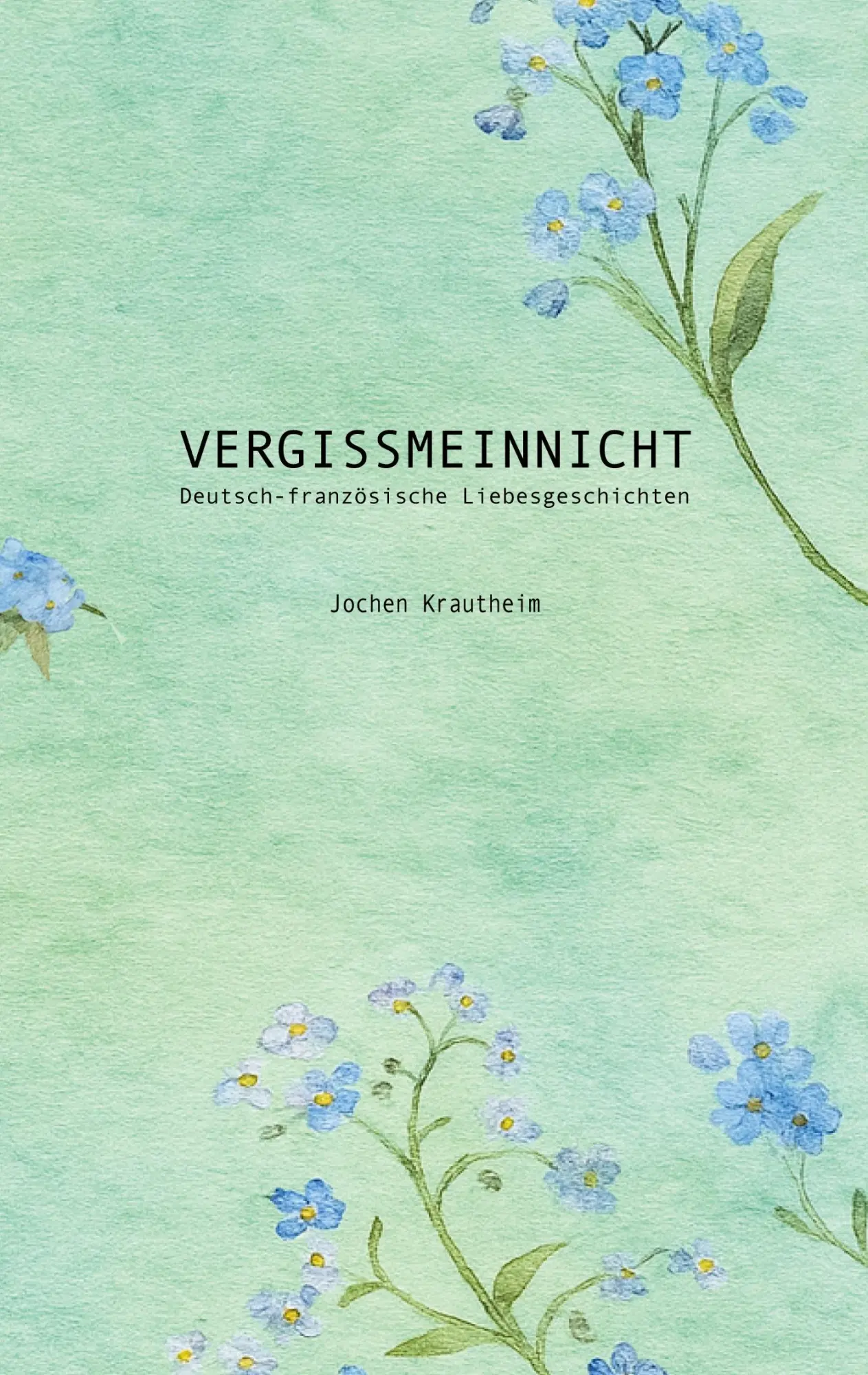 Cover: 9783695100361 | Vergissmeinnicht | Deutsch-französische Liebesgeschichten | Krautheim
