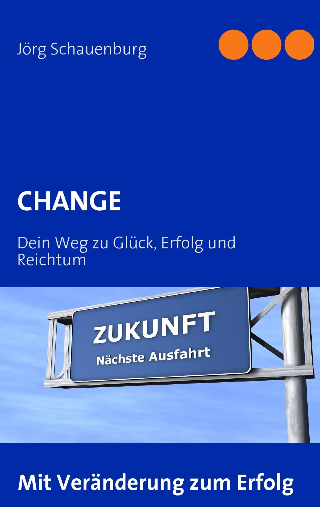 Cover: 9783839120361 | CHANGE | Dein Weg zu Glück, Erfolg und Reichtum | Jörg Schauenburg