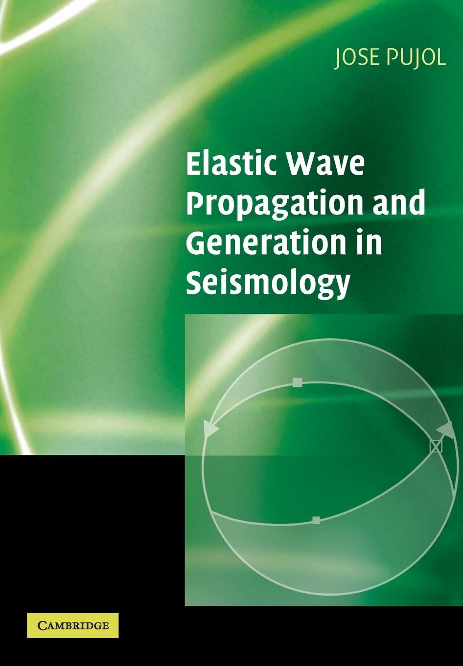 Elastic Wave Propagation and Generation in Seismology | Jose Pujol | Taschenbuch | Paperback | Englisch | 2003 | Cambridge University Press | EAN 9780521520461 - Pujol, Jose