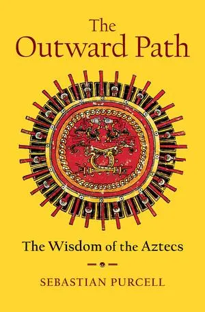 Cover: 9781324020561 | The Outward Path | The Wisdom of the Aztecs | Sebastian Purcell | Buch