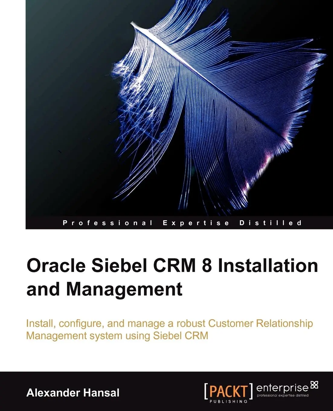 Cover: 9781849680561 | Oracle Siebel Crm 8 Installation and Management | Alexander Hansal