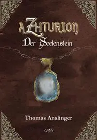 Cover: 9783989140561 | Azhturion | Der Seelenstein | Thomas Anslinger | Taschenbuch | 340 S.