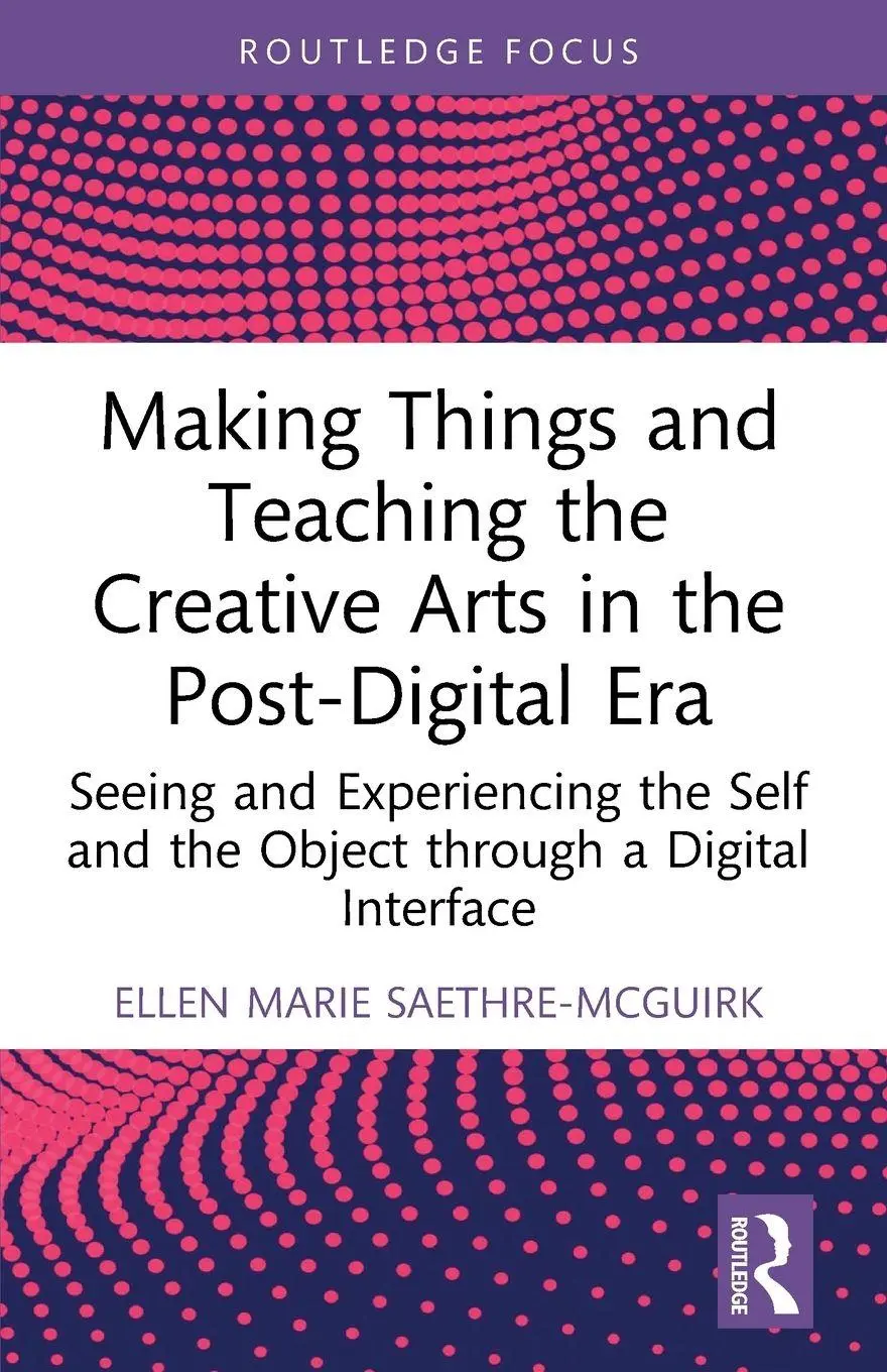 Cover: 9781032340661 | Making Things and Teaching the Creative Arts in the Post-Digital Era