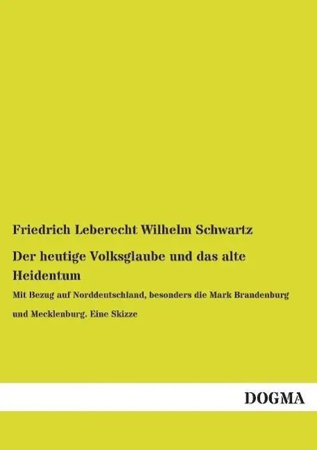 Cover: 9783954540761 | Der heutige Volksglaube und das alte Heidentum | Schwartz | Buch
