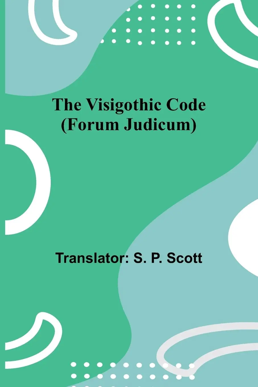 Cover: 9789362990761 | The Visigothic code (Forum Judicum) | Taschenbuch | Französisch | 2024
