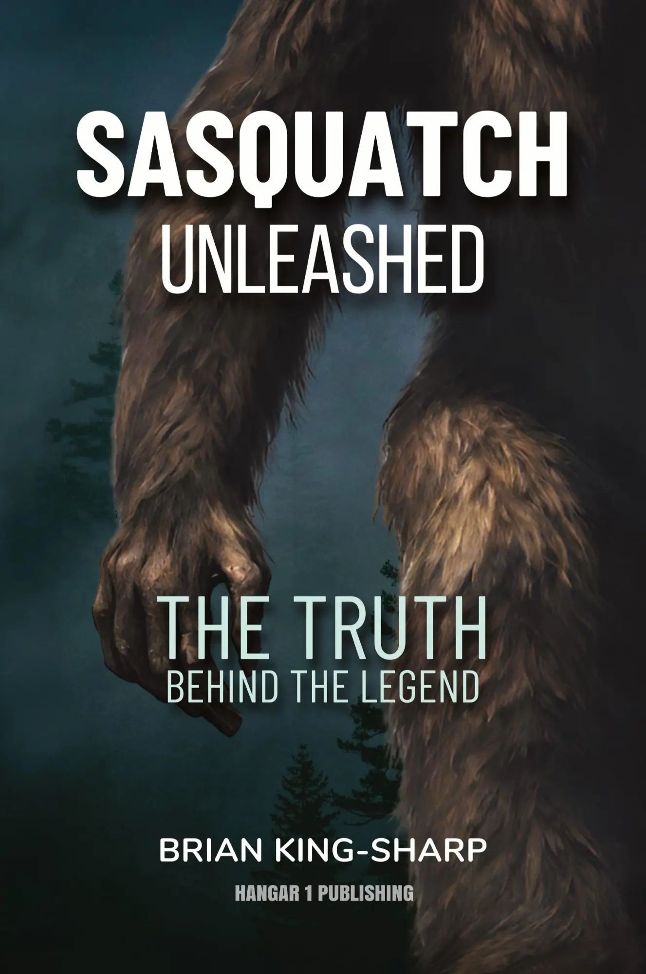 Cover: 9781962340861 | Sasquatch Unleashed | The Truth Behind the Legend | Brian King-Sharp