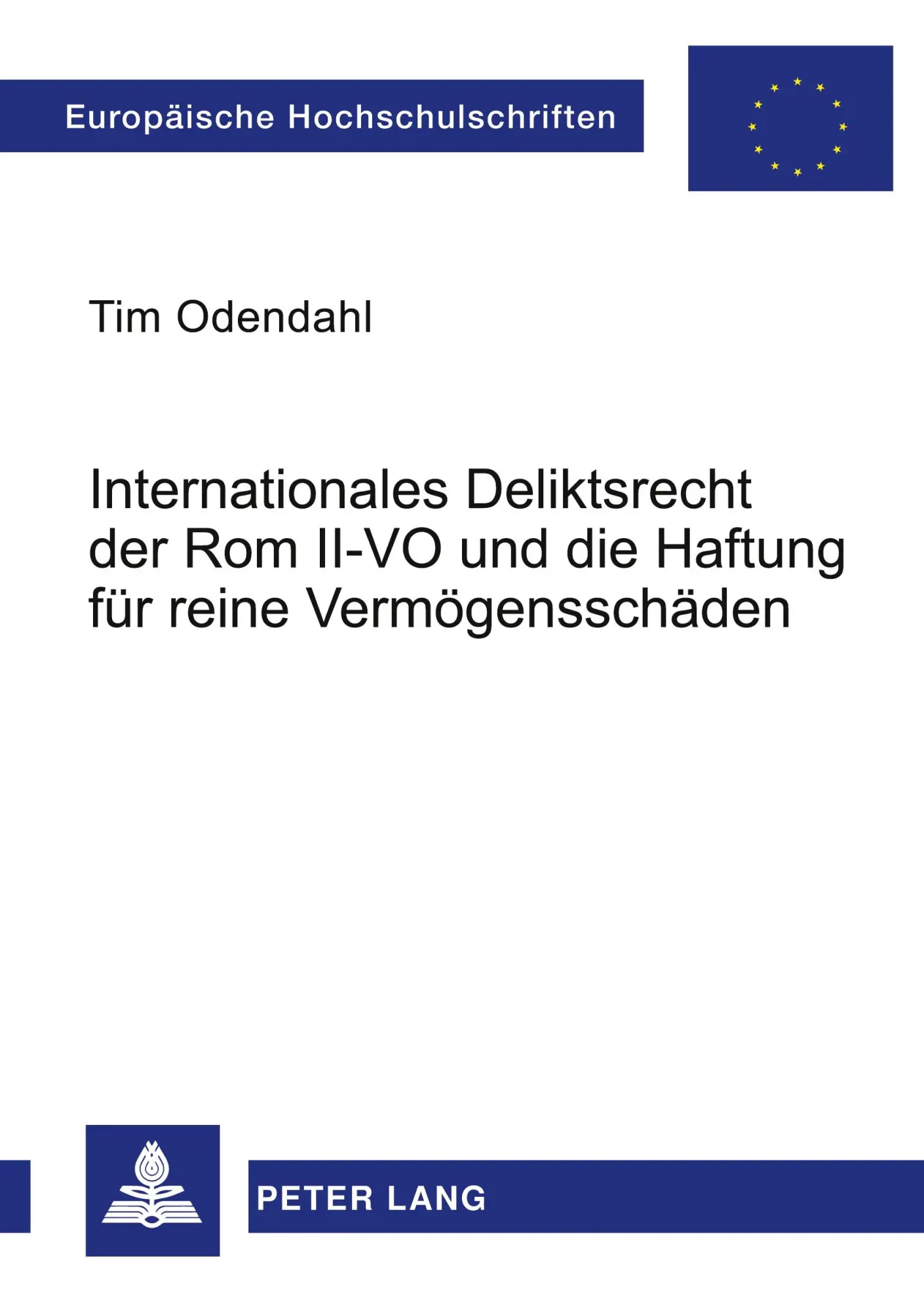 Internationales Deliktsrecht der Rom II-VO und die Haftung für reine Vermögensschäden (Europäische Hochschulschriften / European University Studies / Publications Universitaires Européennes)