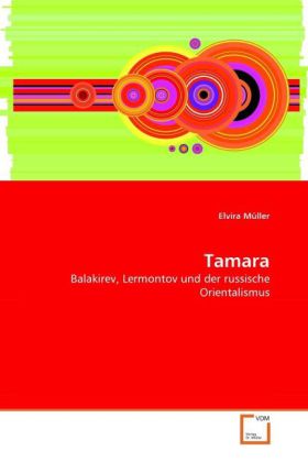 Tamara | Balakirev, Lermontov und der russische Orientalismus | Elvira Müller | Taschenbuch | Deutsch | VDM Verlag Dr. Müller | EAN 9783639330861 - Müller, Elvira