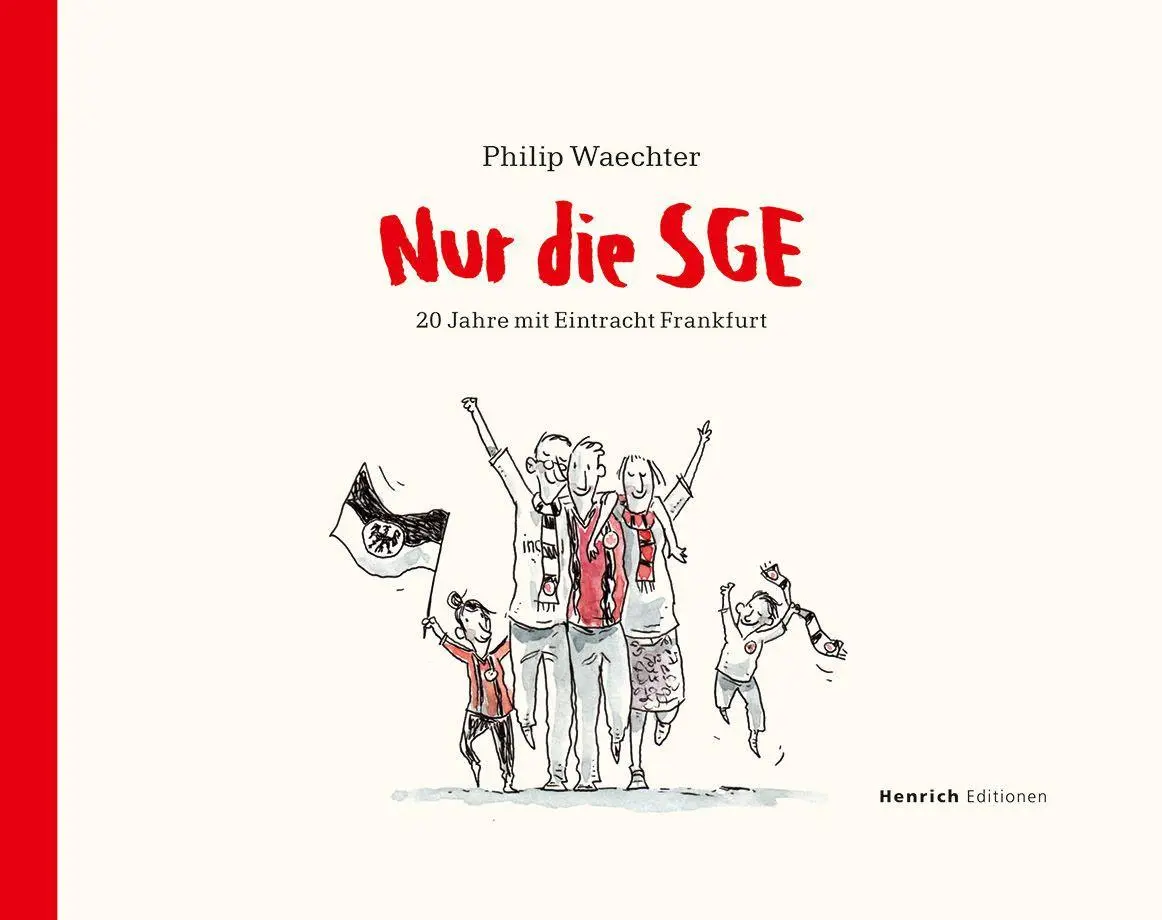 Cover: 9783963200861 | Nur die SGE - 20 Jahre mit Eintracht Frankfurt | Philip Waechter