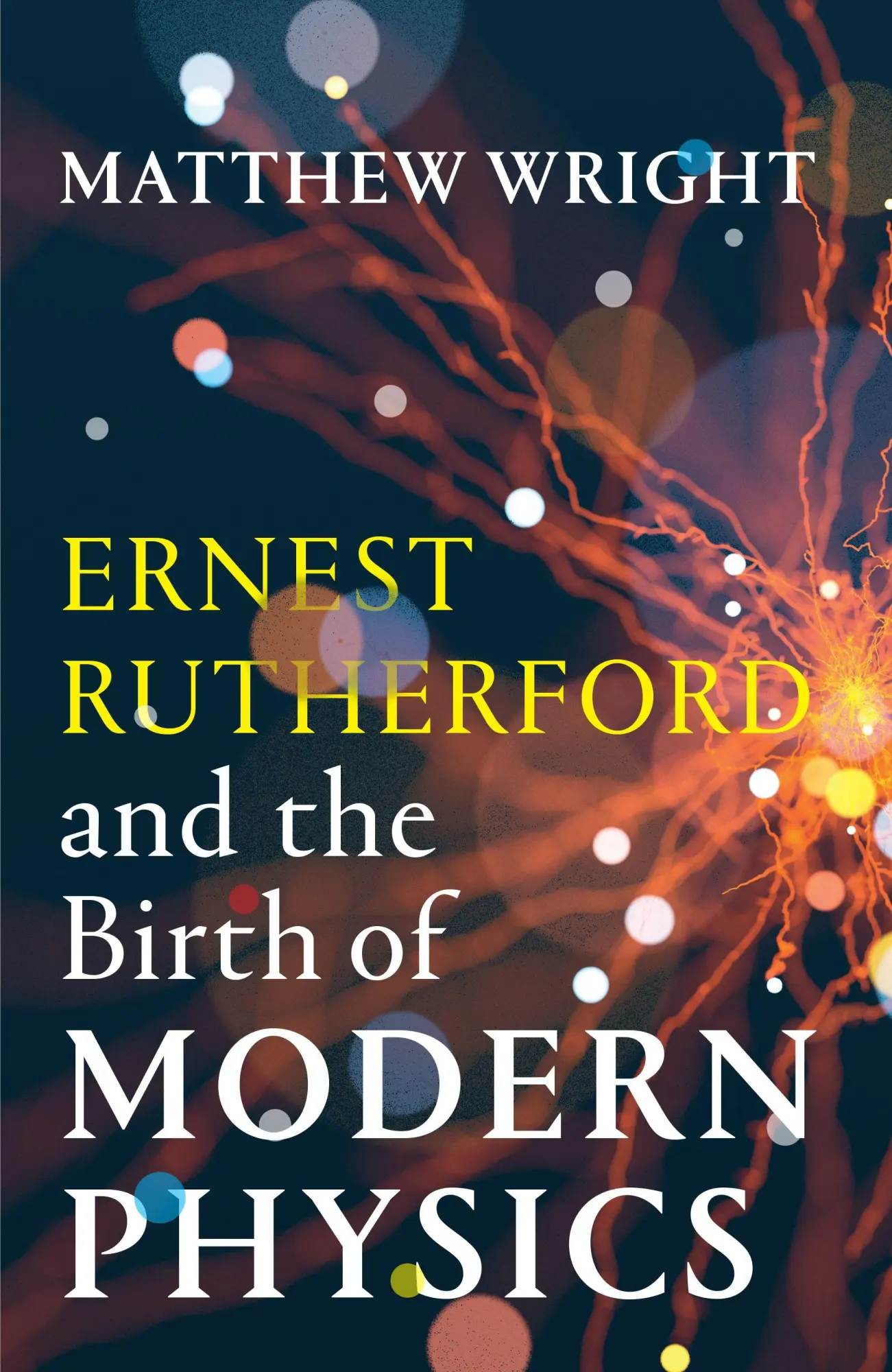 Cover: 9781915590961 | Ernest Rutherford and the Birth of Modern Physics | Matthew Wright