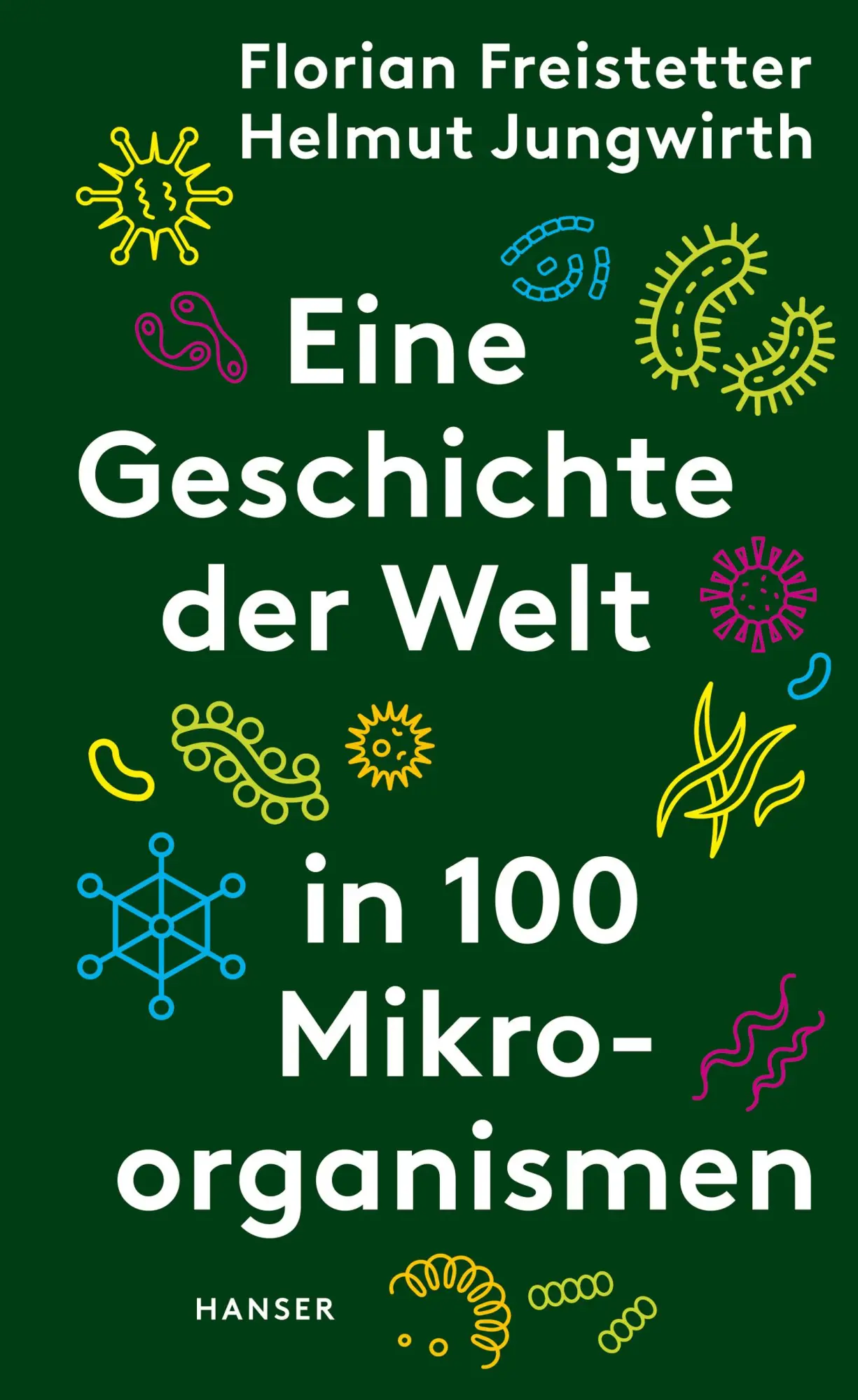 Cover: 9783446270961 | Eine Geschichte der Welt in 100 Mikroorganismen | Freistetter (u. a.)