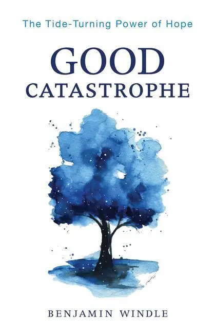 Cover: 9780764241161 | Good Catastrophe | The Tide-Turning Power of Hope | Benjamin Windle