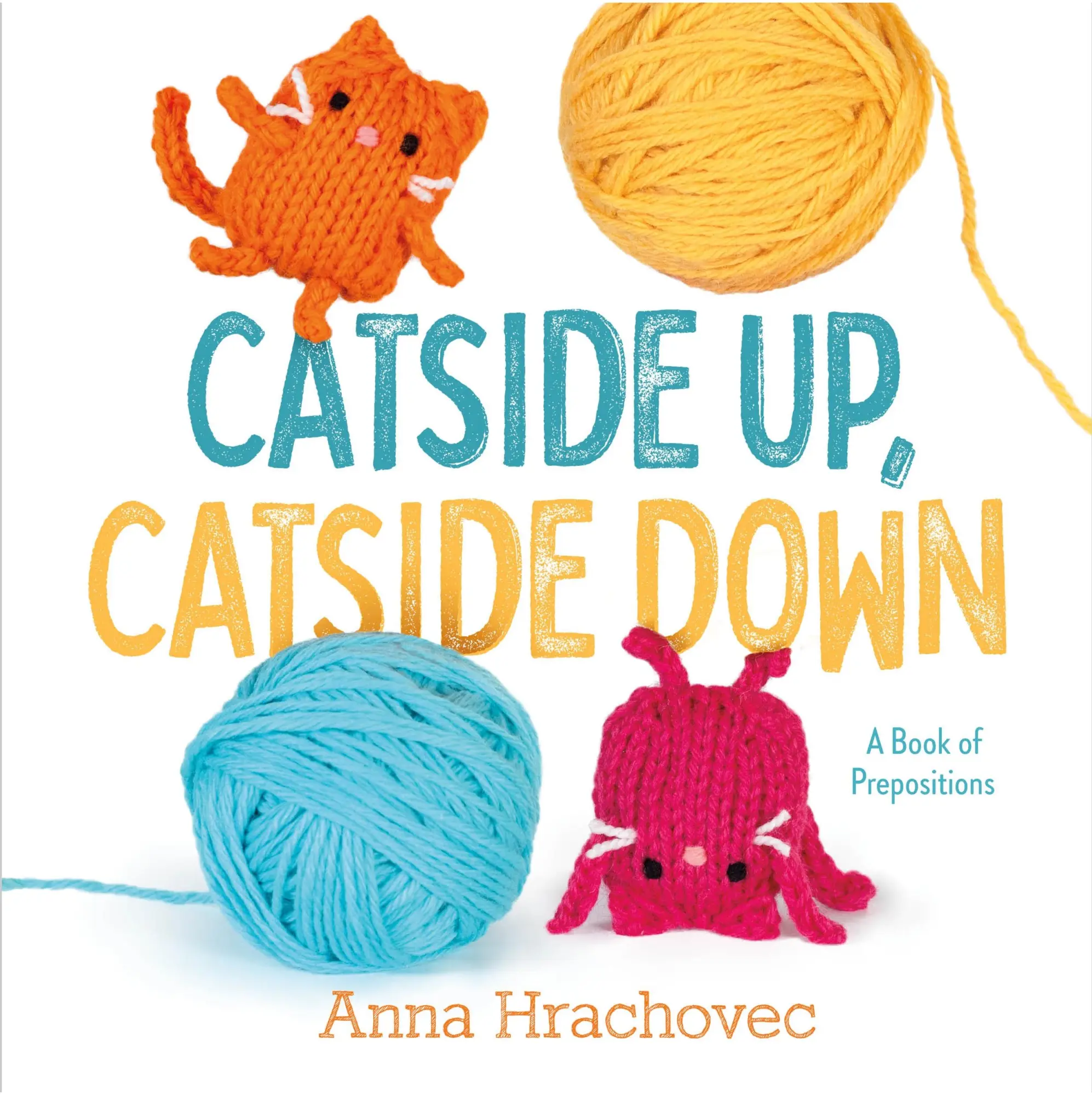 Cover: 9781250841261 | Catside Up, Catside Down | A Book of Prepositions | Anna Hrachovec