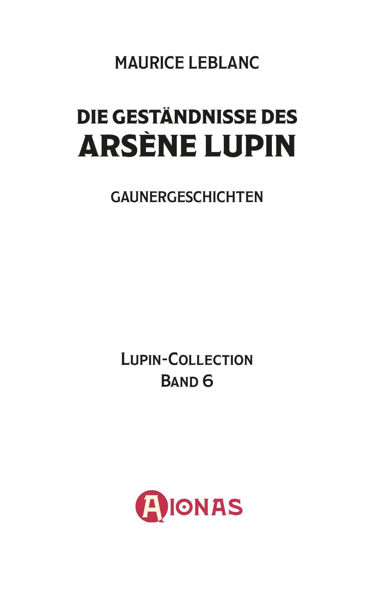 Bild: 9783965451261 | Die Geständnisse des Arsène Lupin. Gaunergeschichten. Maurice Leblanc