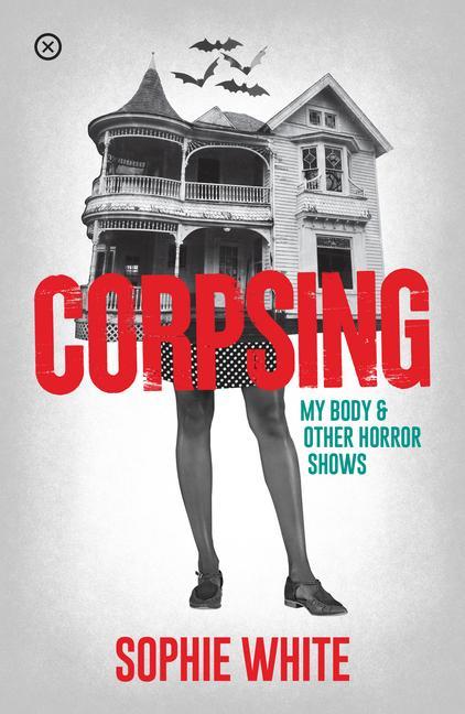 Cover: 9781916291461 | Corpsing: My Body and Other Horror Shows | Sophie White | Taschenbuch