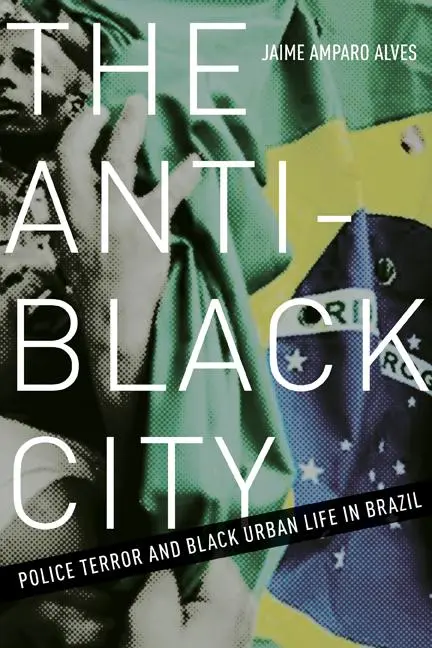Cover: 9781517901561 | The Anti-Black City | Police Terror and Black Urban Life in Brazil