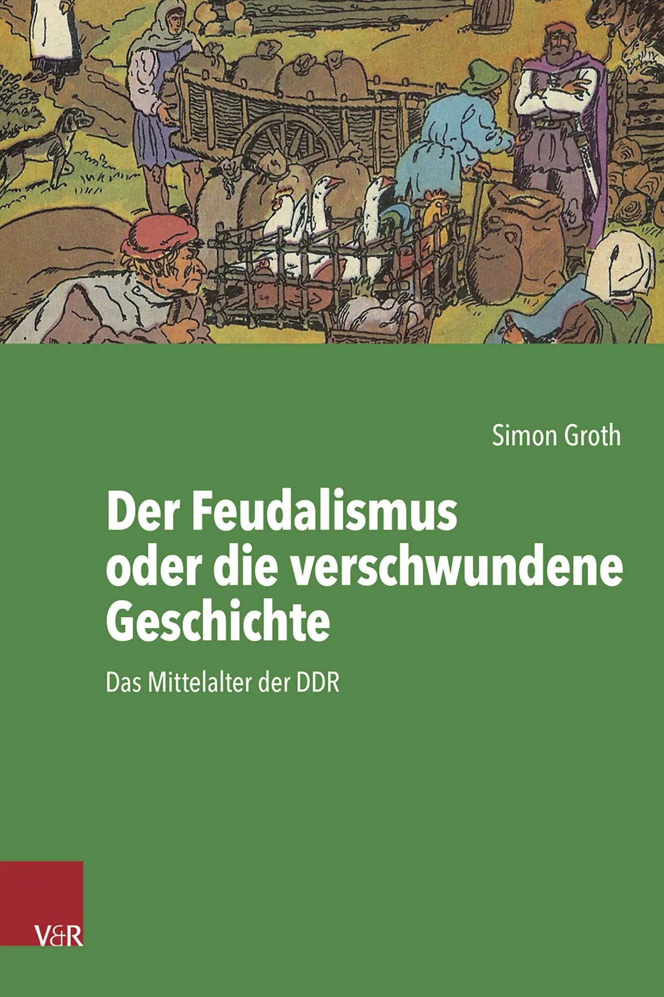 Cover: 9783525311561 | Der Feudalismus oder die verschwundene Geschichte | Simon Groth | Buch
