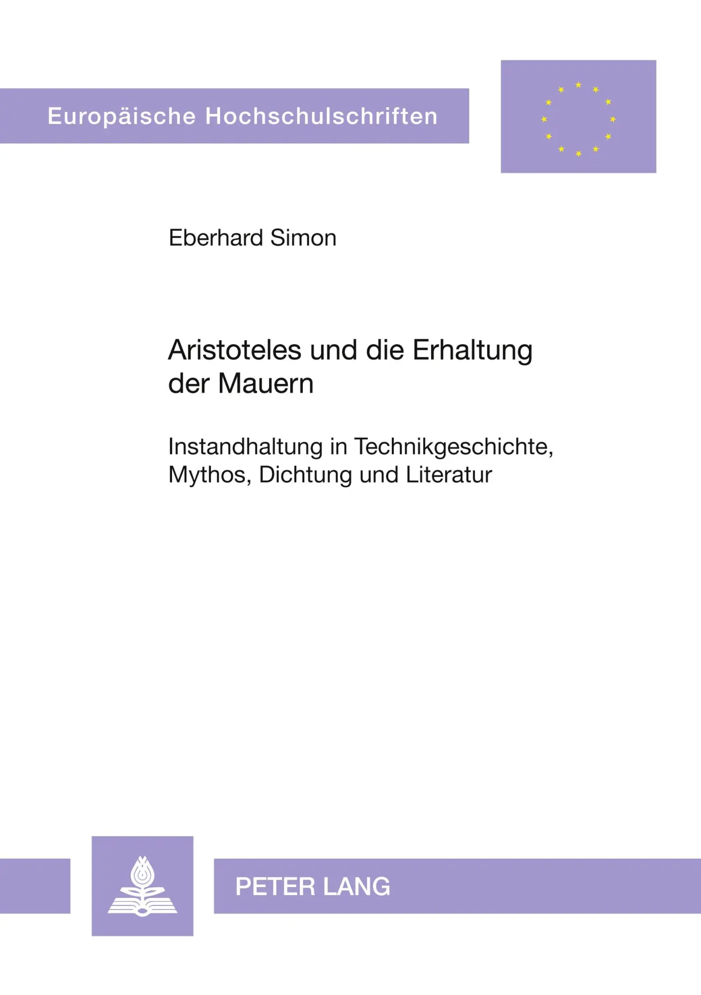 Aristoteles und die Erhaltung der Mauern: Instandhaltung in Technikgeschichte, Mythos, Dichtung und Literatur (Europäische Hochschulschriften - Reihe XX)