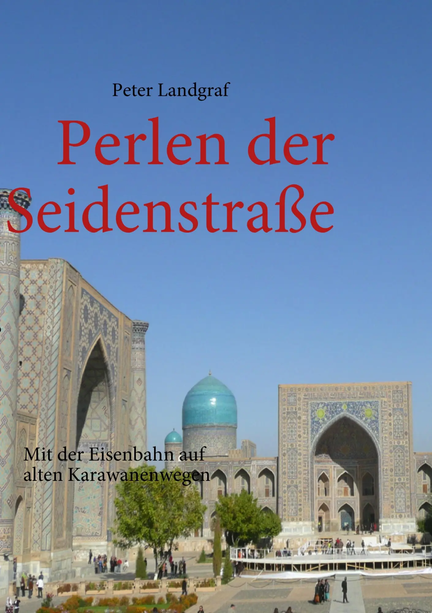 Cover: 9783837021561 | Perlen der Seidenstraße | Mit der Eisenbahn auf alten Karawanenwegen
