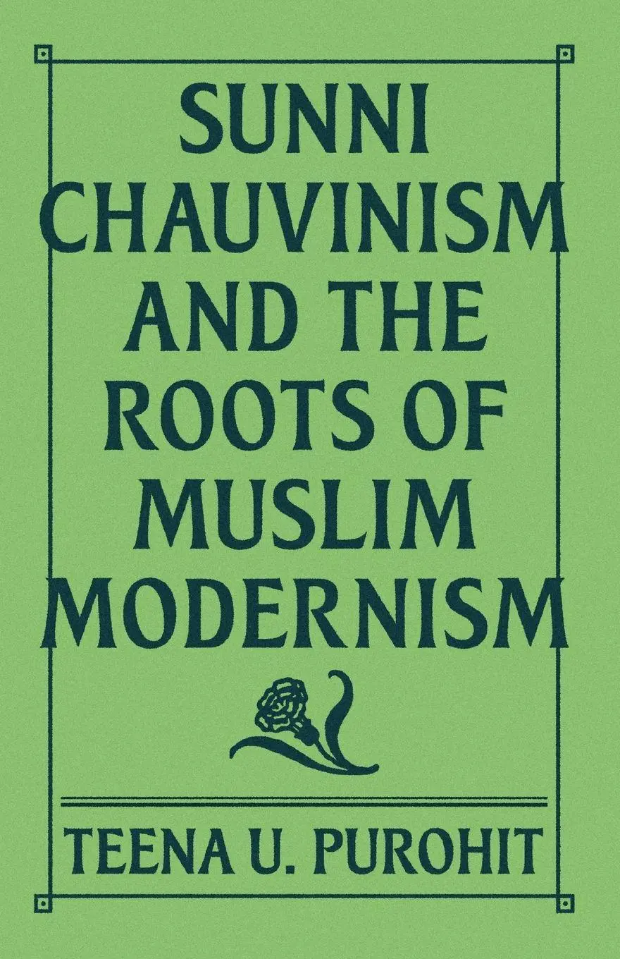 Cover: 9780691241661 | Sunni Chauvinism and the Roots of Muslim Modernism | Teena U. Purohit