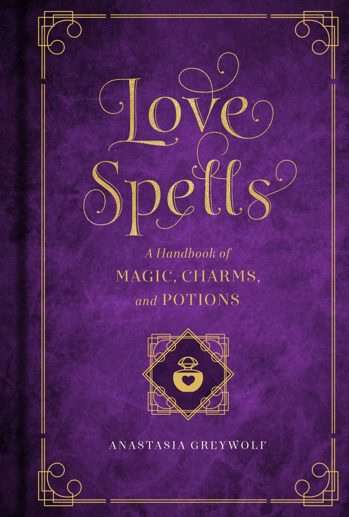 Cover: 9781577151661 | Love Spells | A Handbook of Magic, Charms, and Potions | Greywolf