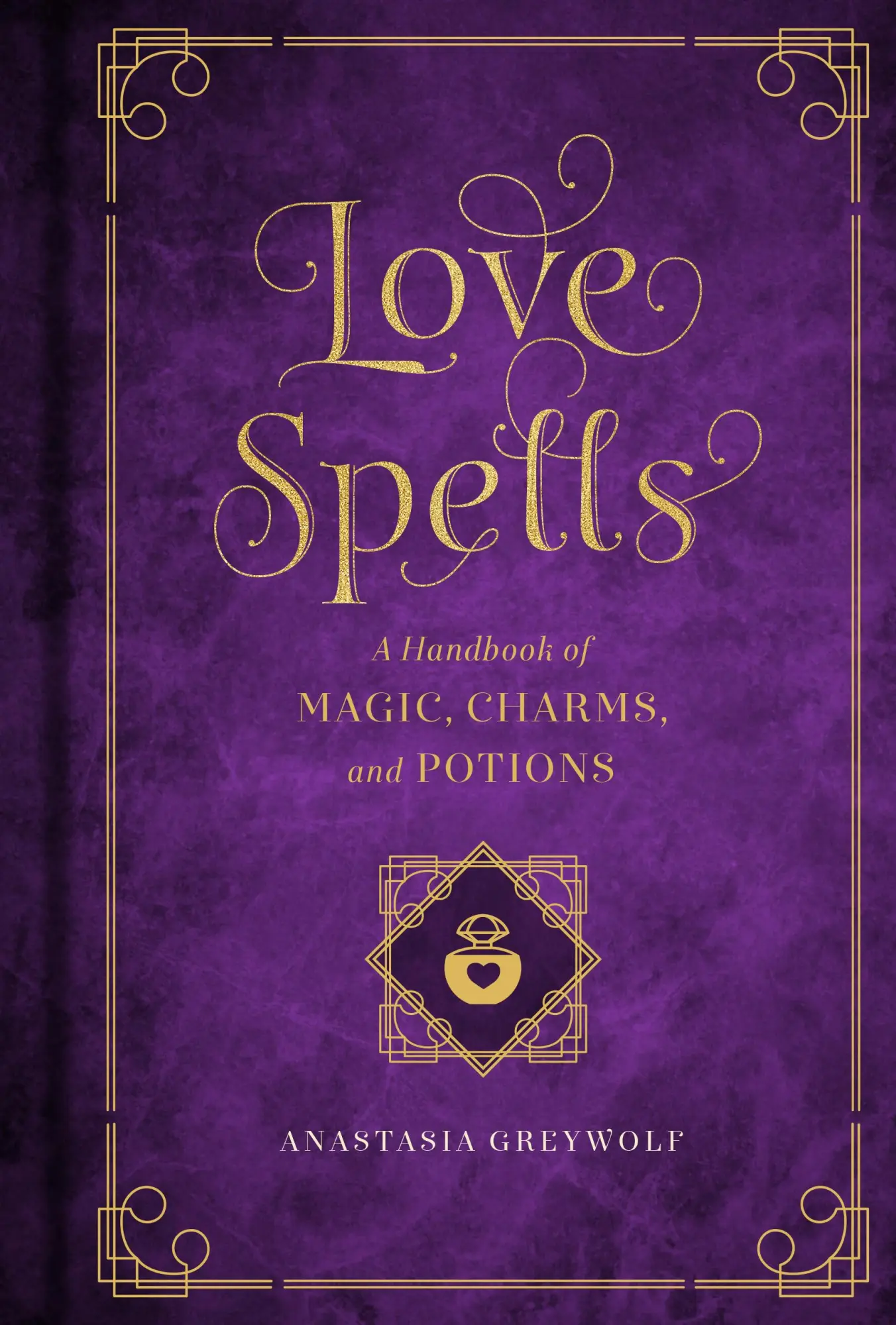 Cover: 9781577151661 | Love Spells | A Handbook of Magic, Charms, and Potions | Greywolf