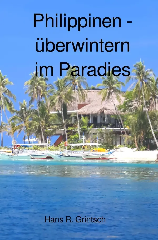 Cover: 9783748531661 | Philippinen - Überwintern im Paradies | Hans R. Grintsch | Taschenbuch