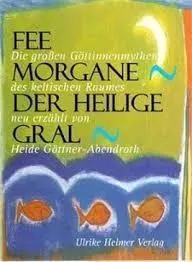 Cover: 9783897411661 | Fee Morgane - Der Heilige Gral | Heide Göttner-Abendroth | Taschenbuch