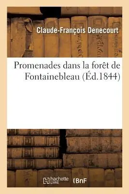 Cover: 9782013011761 | Promenades Dans La Forêt de Fontainebleau, Par C.-F. Denecourt, | Buch