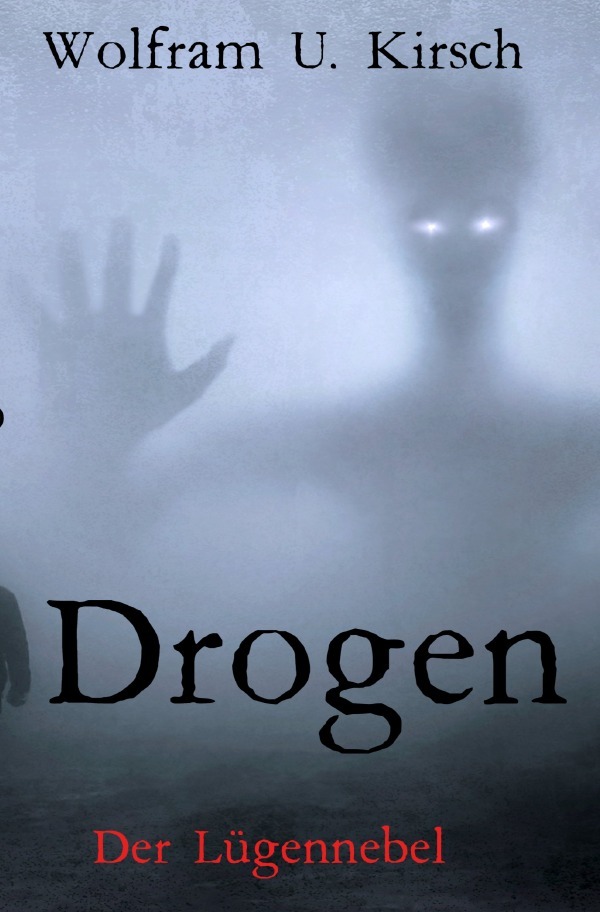 Cover: 9783750261761 | Drogen | der Lügennebel | Wolfram U. Kirsch | Taschenbuch | 120 S.