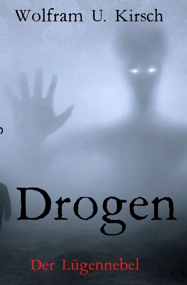 Cover: 9783750261761 | Drogen | der Lügennebel | Wolfram U. Kirsch | Taschenbuch | 120 S.