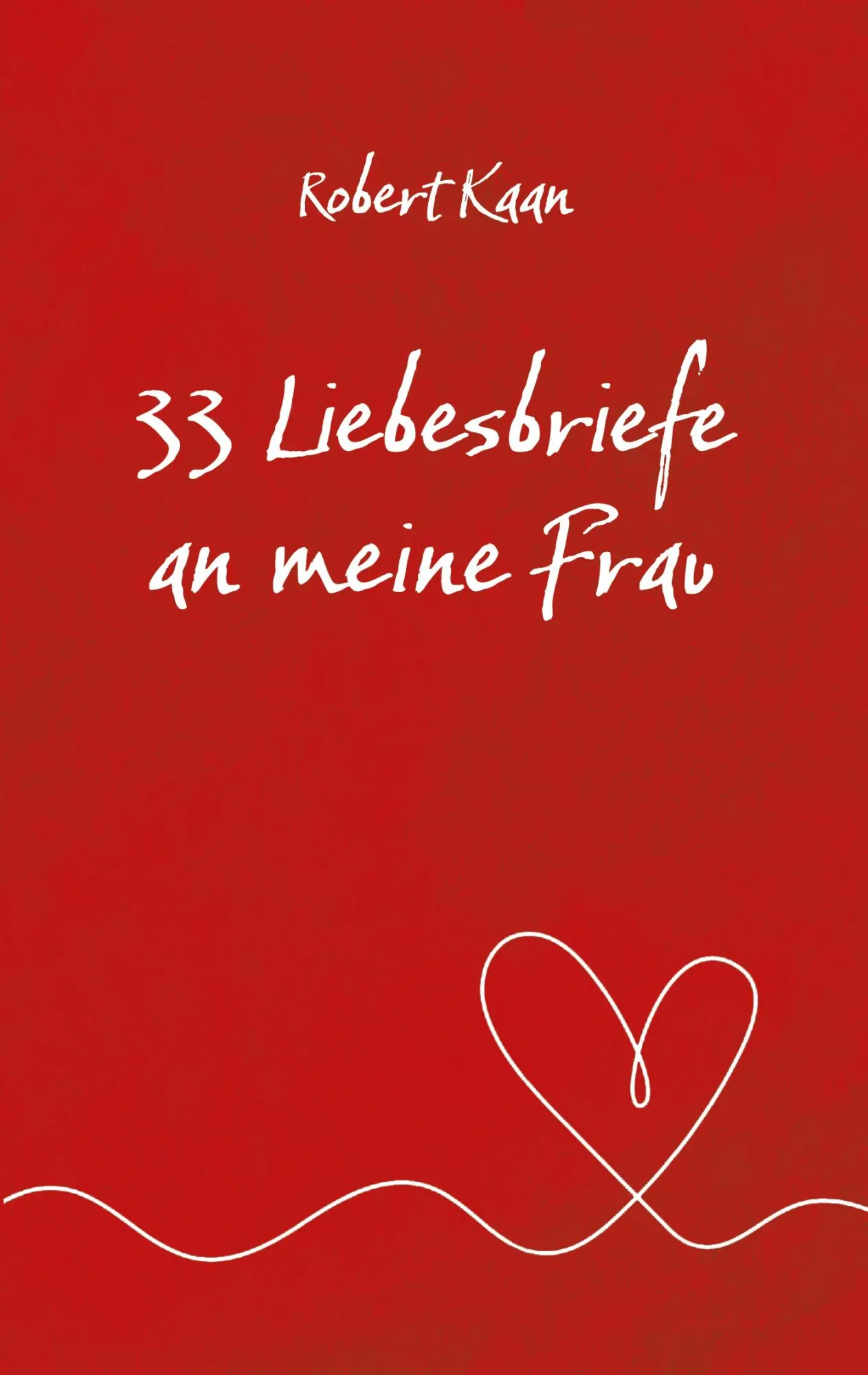 Cover: 9783769311761 | 33 Liebesbriefe an meine Frau | Robert Kaan | Taschenbuch | 72 S.