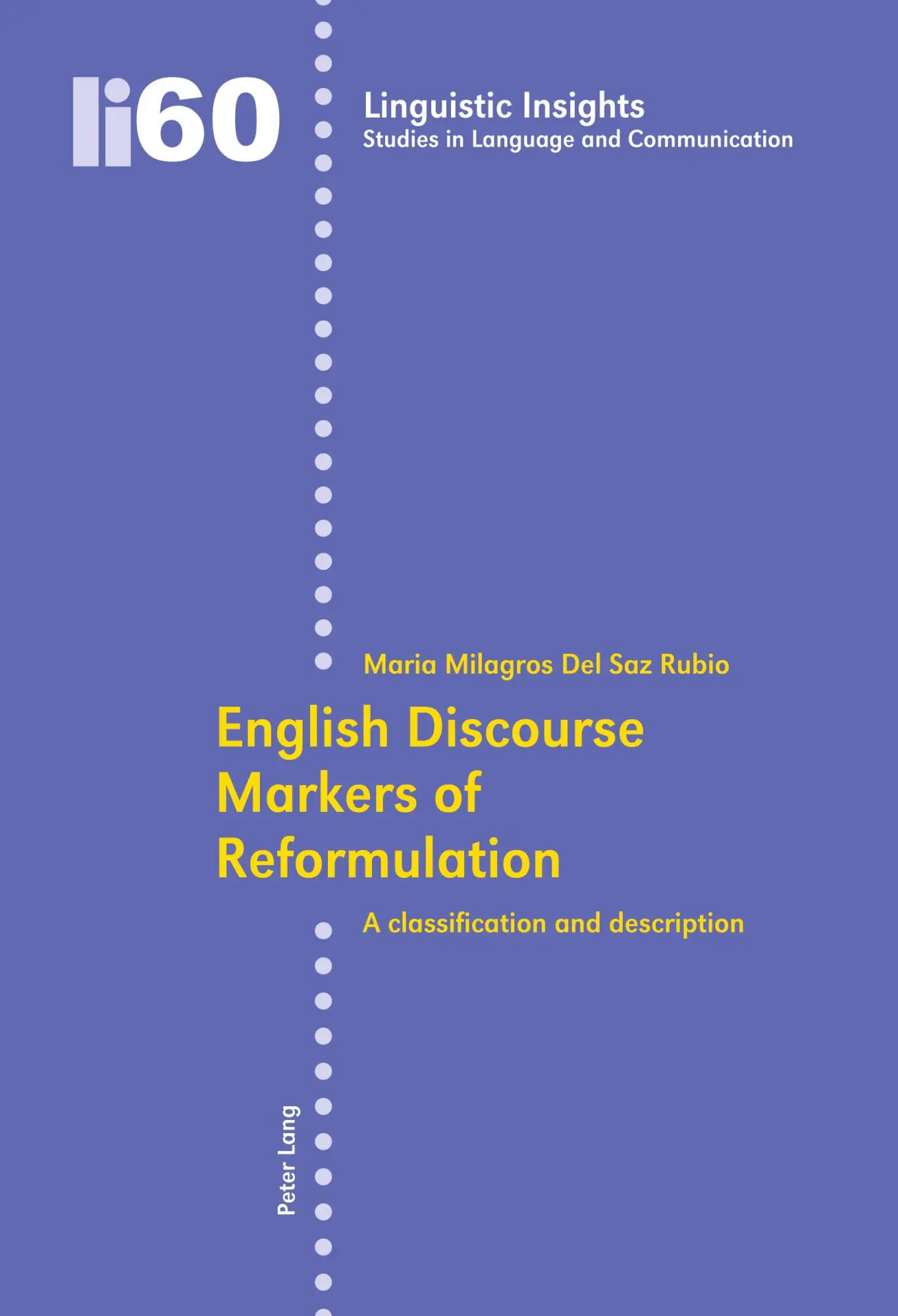 English Discourse Markers of Reformulation: A classification and description (Linguistic Insights)