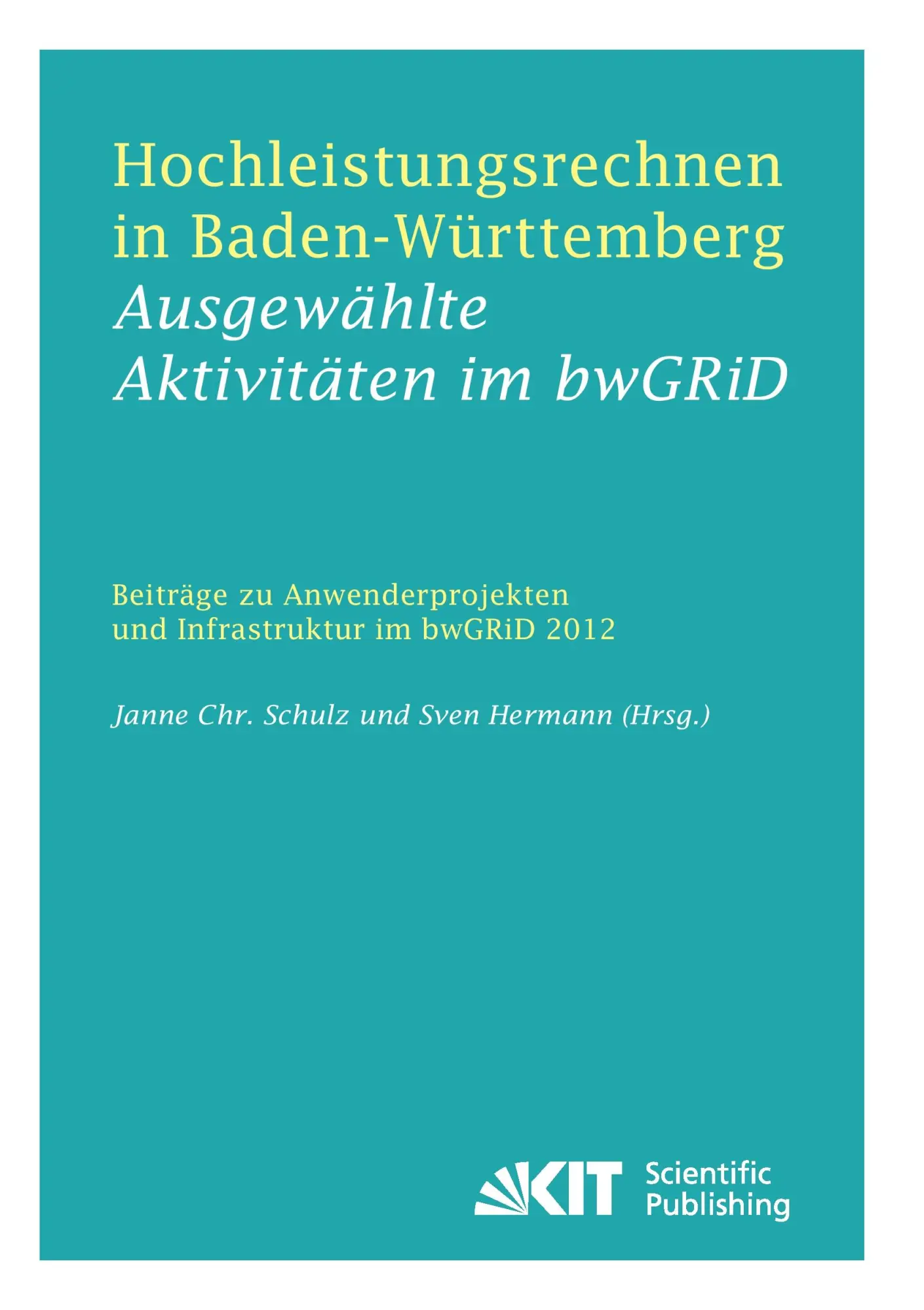 Hochleistungsrechnen in Baden-Württemberg - Ausgewählte Aktivitäten im bwGRiD 2012  Beiträge zu Anwenderprojekten und Infrastruktur im bwGRiD im Jahr 2012 - Janne Christian [Hrsg] Schulz Kartoniert (TB)
