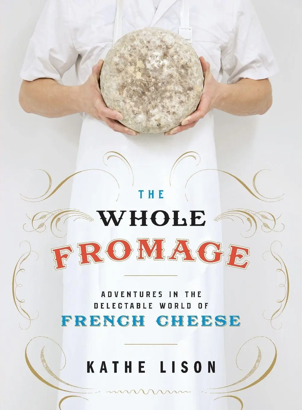 Cover: 9780307452061 | The Whole Fromage | Kathe Lison | Taschenbuch | Englisch | 2013