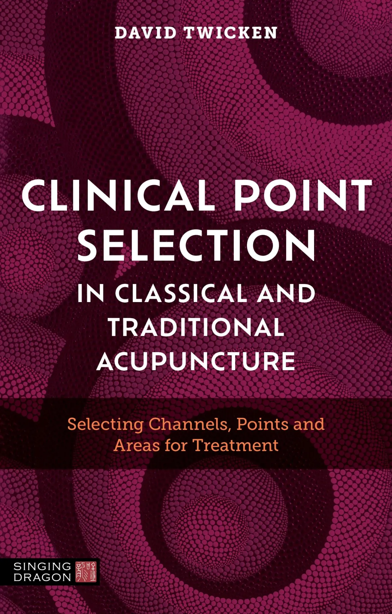 Cover: 9781805012061 | Clinical Point Selection in Classical and Traditional Acupuncture