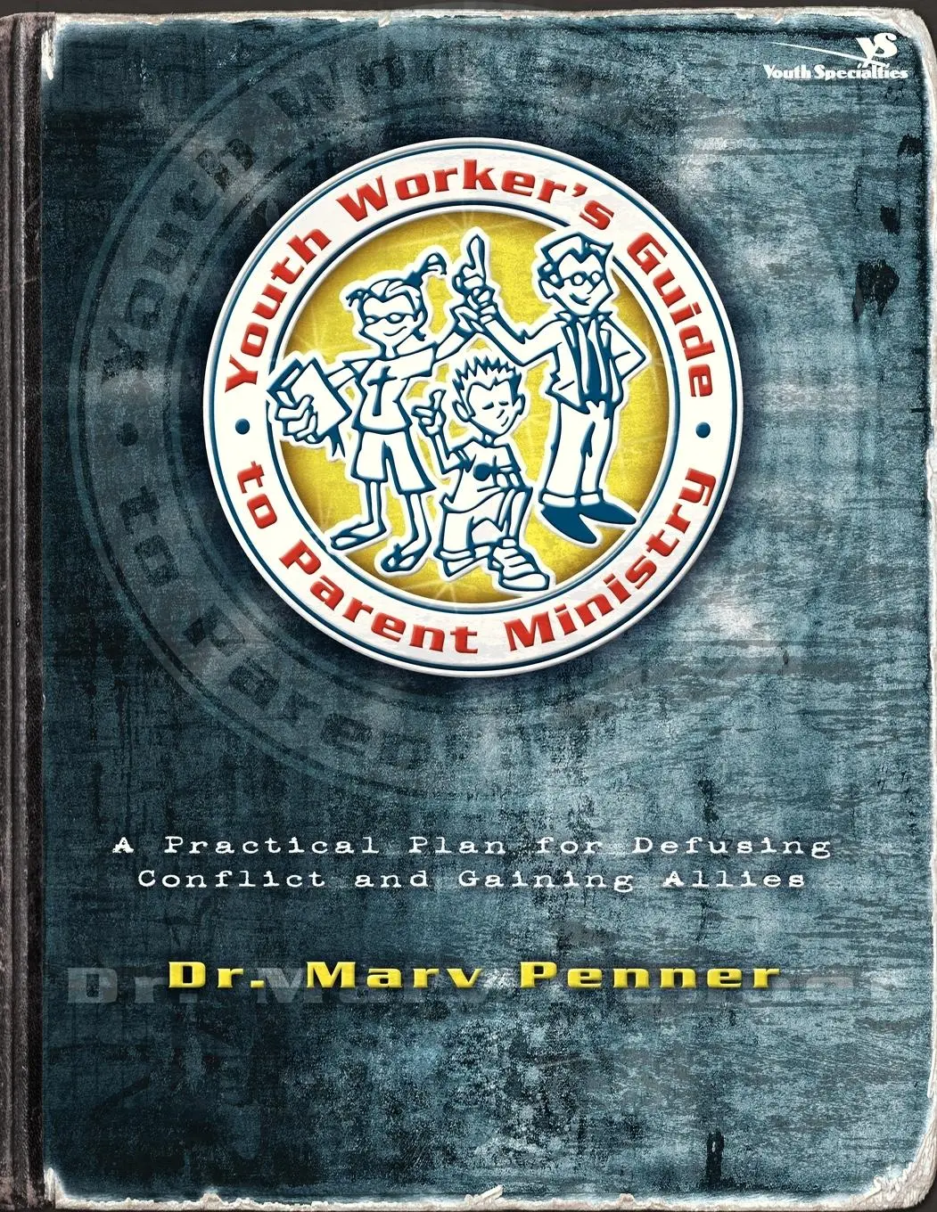 The Youth Worker's Guide to Parent Ministry
