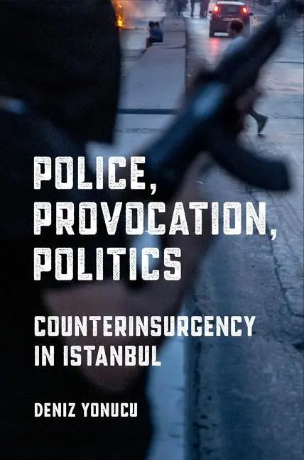 Cover: 9781501762161 | Police, Provocation, Politics – Counterinsurgency in Istanbul | Yonucu