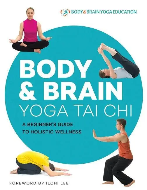 Cover: 9781947502161 | Body &amp; Brain Yoga Tai CHI | A Beginner's Guide to Holistic Wellness