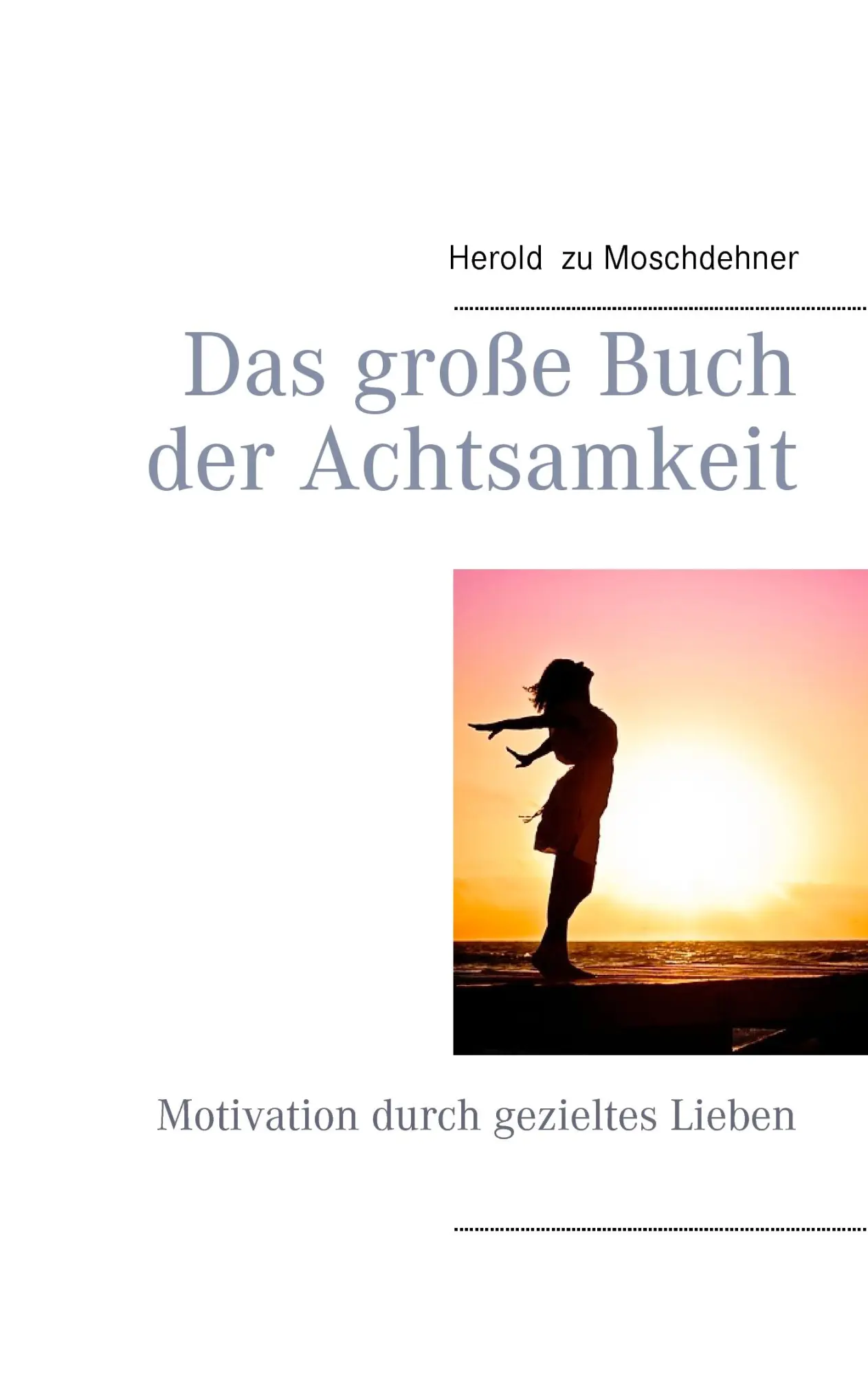 Cover: 9783738642261 | Das große Buch der Achtsamkeit | Motivation durch gezieltes Lieben
